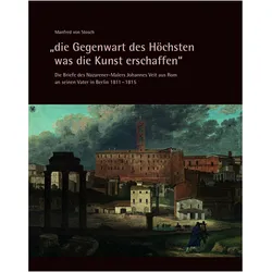 'die Gegenwart des Höchsten was die Kunst erschaffen' - Die Briefe des Nazarener-Malers Johanne, Biografien von Sebastian Panwitz