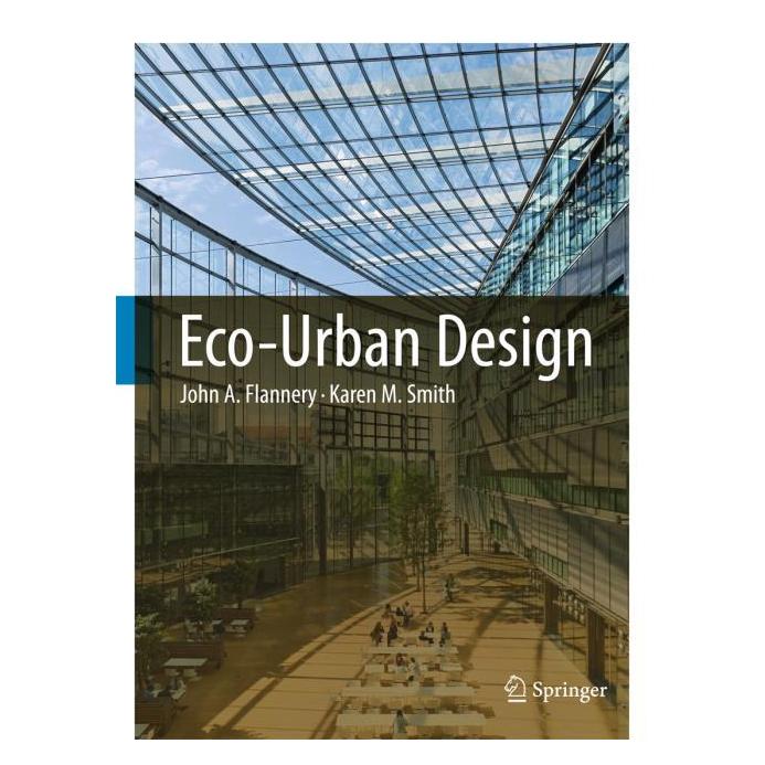 Springer Eco-Urban Design (Englisch, Hardcover, John A. Flannery, Karen M. Smith) (9789400703681)