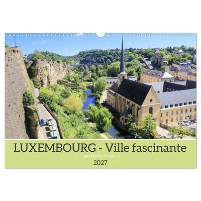 Luxembourg - Ville fascinante (Calendrier mural 2027 DIN A3 vertical), CALVENDO calendrier mensuel