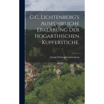 G.c. Lichtenberg's ausführliche Erklärung der hogarthischen Kupferstiche., Gebundene Ausgabe von Georg Christoph Lichtenberg, Legare Street Press,