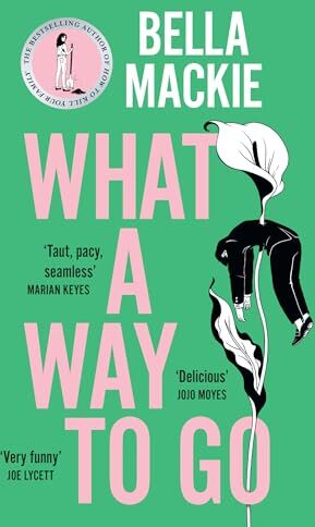 Bella Mackie - What A Way To Go: THE HOTTEST MYSTERY NOVEL OF 2024 FROM THE #1 SUNDAY TIMES BESTSELLING AUTHOR OF HOW TO KILL YOUR FAMILY - Preis vom 18.10.2026 19:22:15 h
