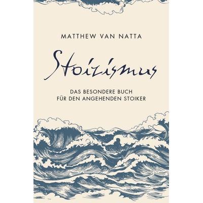 Stoizismus, Gebundene Ausgabe von Matthew Van Natta, Finanzbuch Verlag, 978-3-95972-479-1