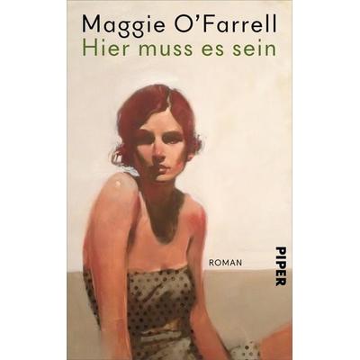 Hier muss es sein, Gebundene Ausgabe von Maggie O’Farrell, Piper