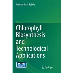 Chlorophyll Biosynthesis and Technological Applications, Fachbücher von Constantin A. Rebeiz