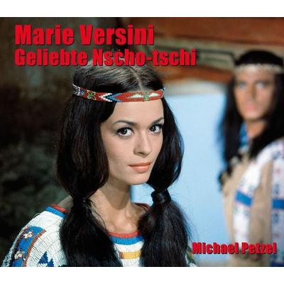 Marie Versini - Geliebte Nscho-tschi, Gebundene Ausgabe von Michael Petzel, Karl-May, 978-3-7802-3076-8