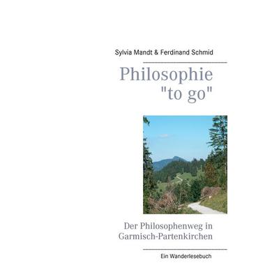 Philosophie 'to go'. Der Philosophenweg in Garmisch-Partenkirchen, Taschenbuch von Sylvia Mandt,Ferdinand Schmid, BoD – Books on Demand,
