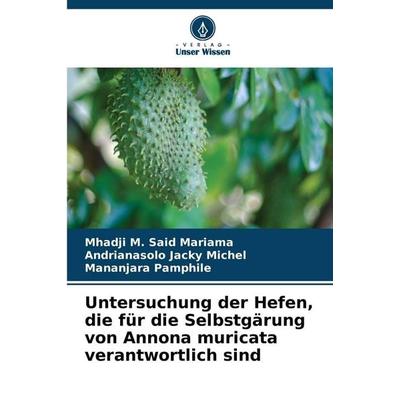 Untersuchung der Hefen, die für die Selbstgärung von Annona muricata verantwortlich sind, Taschenbuch von Mhadji M. Said Mariama,Andrianasolo Jacky
