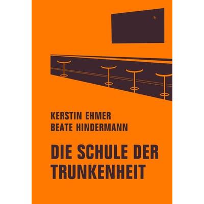 Die Schule der Trunkenheit, Gebundene Ausgabe von Kerstin Ehmer,Beate Hindermann, Verbrecher, 978-3-95732-518-1