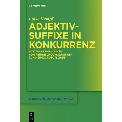 Adjektivsuffixe in Konkurrenz, Gebundene Ausgabe von Luise Kempf, De Gruyter Mouton, 978-3-11-043884-0