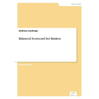 Balanced Scorecard bei Banken, Taschenbuch von Andreas Landvogt, GRIN, 978-3-8386-7267-0