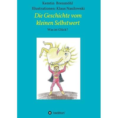 Die Geschichte vom Kleinen Selbstwert, Taschenbuch von Kerstin Brenmöhl, Tredition