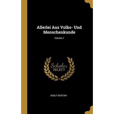 Allerlei Aus Volks- Und Menschenkunde; Volume 1, Gebundene Ausgabe von Adolf Bastian, Creative Media Partners, LLC, 978-0-274-15764-8