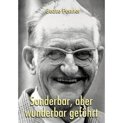 Sonderbar, aber wunderbar geführt, Taschenbuch von Beate Penner, BoD – Books on Demand, 978-3-7392-1567-9
