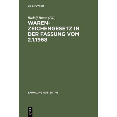 Warenzeichengesetz in der Fassung vom 2.1.1968, Gebundene Ausgabe von , De Gruyter, 978-3-11-125457-9