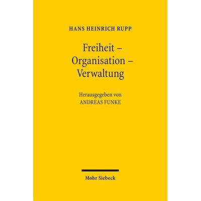 Freiheit - Organisation - Verwaltung, Gebundene Ausgabe von Hans Heinrich Rupp, Mohr Siebeck, 978-3-16-163290-7