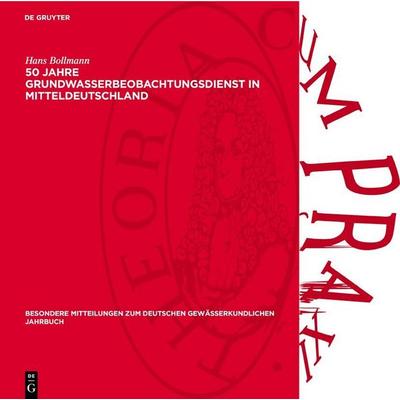 50 Jahre Grundwasserbeobachtungsdienst in Mitteldeutschland, Gebundene Ausgabe von Hans Bollmann, De Gruyter, 978-3-11-275040-7