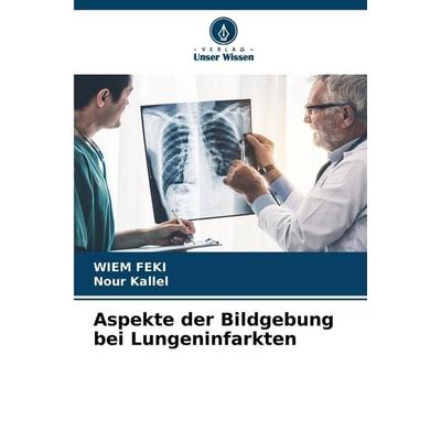 Aspekte der Bildgebung bei Lungeninfarkten, Taschenbuch von Wiem Feki,Nour Kallel, Verlag Unser Wissen