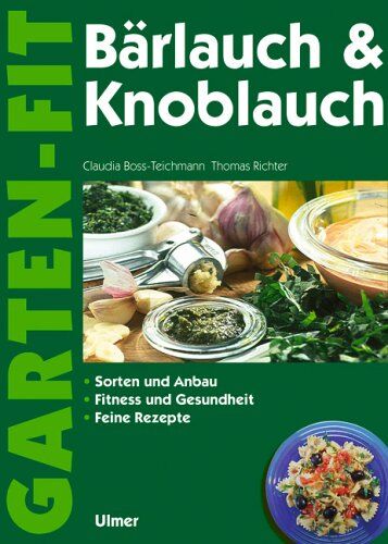 Claudia Boss-Teichmann - Bärlauch und Knoblauch. Sammeln und Anbau. Fitness und Gesundheit. Feine Rezepte - Preis vom 09.10.2026 07:28:09 h