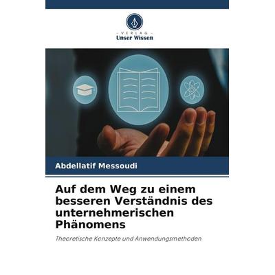 Auf dem Weg zu einem besseren Verständnis des unternehmerischen Phänomens, Taschenbuch von Abdellatif Messoudi, Verlag Unser Wissen
