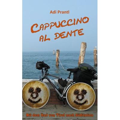 Cappuccino al dente, Taschenbuch von Adi Prantl, BoD – Books on Demand, 978-3-7543-4058-5