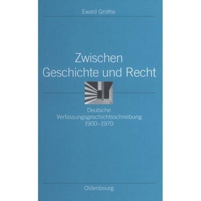 Zwischen Geschichte und Recht, Gebundene Ausgabe von Ewald Grothe, De Gruyter Oldenbourg, 978-3-486-57784-6