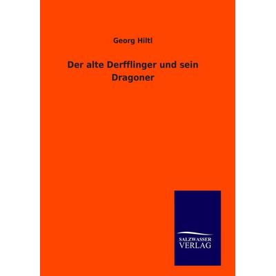 Der alte Derfflinger und sein Dragoner, Gebundene Ausgabe von Georg Hiltl, Salzwasser, 978-3-8460-0918-5