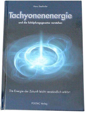 Hans Seelhofer - Tachyonen-Energie und die Schöpfungsgesetze verstehen. Die Energie der Zukunft leicht verständlich erklärt - Preis vom 30.09.2026 09:01:18 h