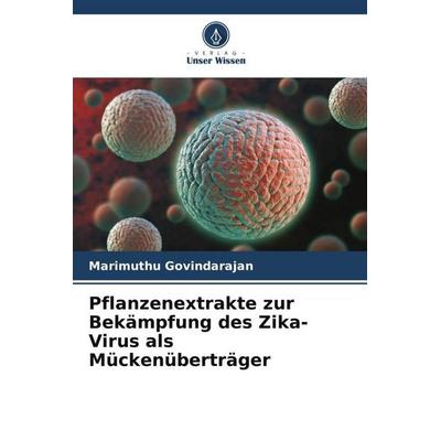 Pflanzenextrakte zur Bekämpfung des Zika-Virus als Mückenüberträger, Taschenbuch von Marimuthu Govindarajan, Verlag Unser Wissen, 978-620-5-99390-3