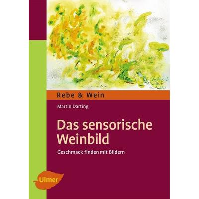Das sensorische Weinbild, Taschenbuch von Martin Darting, Verlag Eugen Ulmer, 978-3-8001-7865-0
