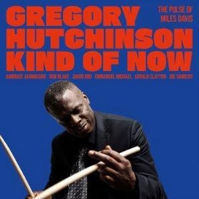 Kind of Now - The Pulse of Miles Davis - Gregory Hutchinson, CD