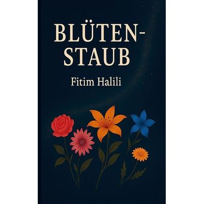 Blütenstaub, Taschenbuch von Fitim Halili, BoD – Books on Demand, 978-3-8192-8071-9