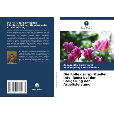 Die Rolle der spirituellen Intelligenz bei der Steigerung der Arbeitsleistung, Taschenbuch von Anbugeetha Duraiswami,Venkatapathy Ramachandran, Verlag