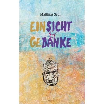 Einsicht und Gedanke, Taschenbuch von Matthias Seul, BoD – Books on Demand, 978-3-696-73906-5