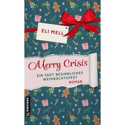 Merry Crisis - ein fast besinnliches Weihnachtsfest, Taschenbuch von Eli Mell, Gmeiner-Verlag, 978-3-8392-0897-7