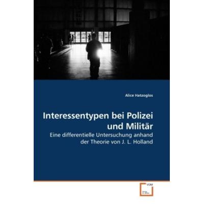 Hatzoglos, A: Interessentypen bei Polizei und Militär, Taschenbuch von Alice Hatzoglos, VDM, 978-3-639-25787-8