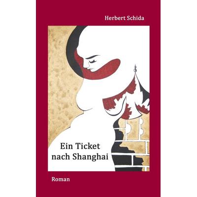Ein Ticket nach Shanghai, Taschenbuch von Herbert Schida, BoD – Books on Demand, 978-3-7528-4682-9