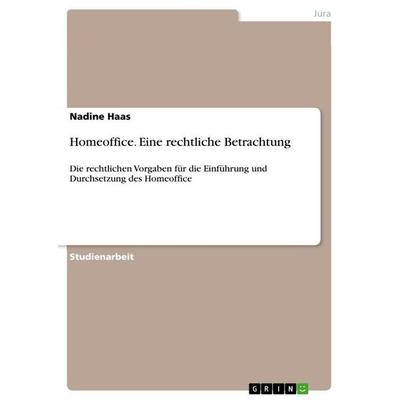 Homeoffice. Eine rechtliche Betrachtung, Taschenbuch von Nadine Haas, GRIN, 978-3-346-35186-9