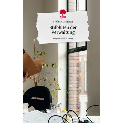 Stilblüten der Verwaltung. Life is a Story - story.one, Gebundene Ausgabe von Stefanie Grötzner, Storylution, 978-3-7115-7828-0