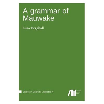 A grammar of Mauwake, Gebundene Ausgabe von Liisa Berghäll, Freie Universität Berlin Universitätsbibliothek, 978-3-946234-28-9