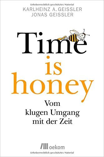 Geißler, Karlheinz A. - Time is honey: Vom klugen Umgang mit der Zeit - Preis vom 11.10.2026 15:43:13 h