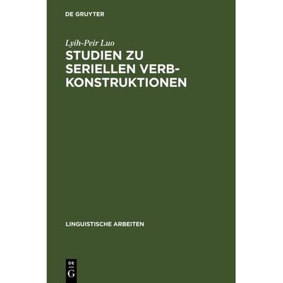Studien zu seriellen Verbkonstruktionen, Gebundene Ausgabe von Lyih-Peir Luo, De Gruyter, 978-3-484-30396-6