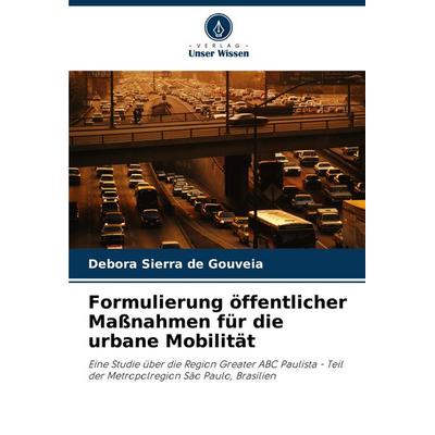 Formulierung öffentlicher Maßnahmen für die urbane Mobilität, Taschenbuch von Débora Sierra de Gouveia, Verlag Unser Wissen, 978-620-7-27274-7