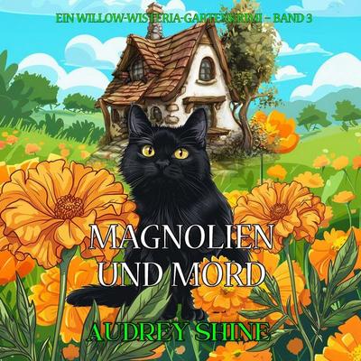 Magnolien und Mord (Ein Willow-Wisteria-Gartenkrimi – Band 3) - Audrey Shine, Audio, 9798261405856