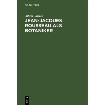 Jean-Jacques Rousseau als Botaniker, Gebundene Ausgabe von Albert Jansen, De Gruyter, 978-3-11-122503-6