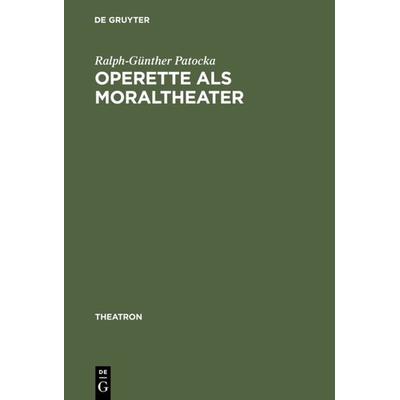Operette als Moraltheater, Gebundene Ausgabe von Ralph-Günther Patocka, De Gruyter, 978-3-484-66039-7