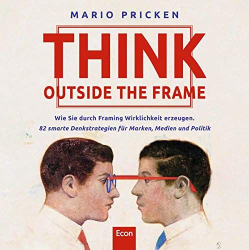Mario Pricken - Think Outside the Frame: Wie Sie durch Framing Wirklichkeit erzeugen. 82 smarte Denkstrategien für Marken, Medien und Politik - Preis vom 09.10.2026 07:28:09 h