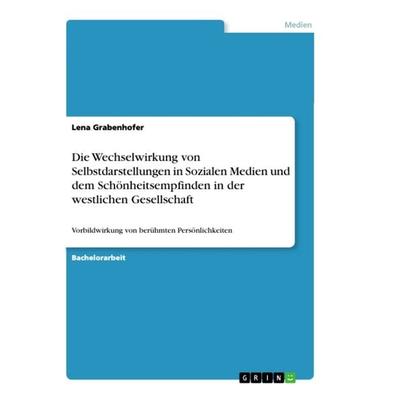 Die Wechselwirkung von Selbstdarstellungen in Sozialen Medien und dem Schönheitsempfinden in der westlichen Gesellschaft, Taschenbuch von Lena