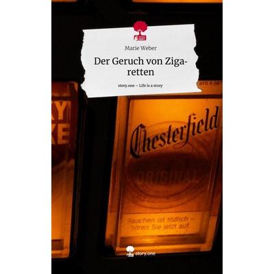 Der Geruch von Zigaretten. Life is a Story - story.one, Gebundene Ausgabe von Marie Weber, Story.one publishing, 978-3-7108-5395-1