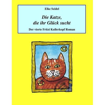 Die Katze, die ihr Glück sucht, Taschenbuch von Elke Seidel, BoD – Books on Demand, 978-3-7386-0343-9