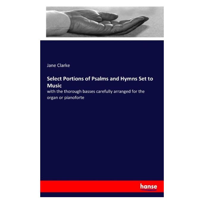 Hansebooks Select Portions of Psalms and Hymns Set to Music (Englisch, Softcover, Jane Clarke) (55928090)